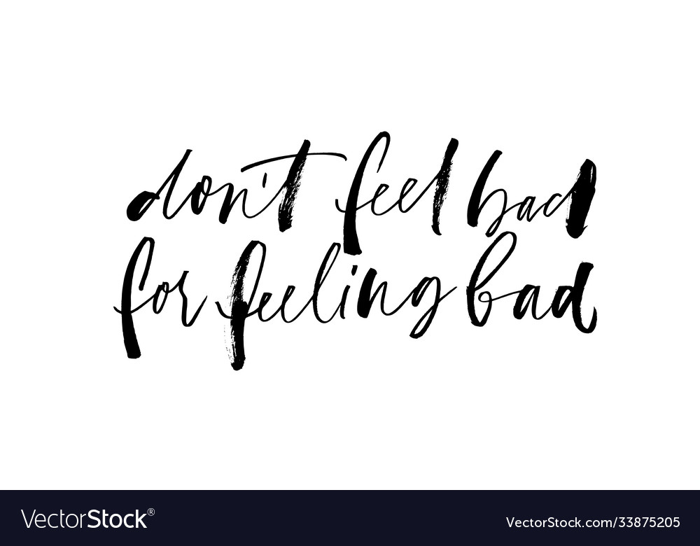 Dont Feel Bad For Feeling Bad Lettering Royalty Free Vector