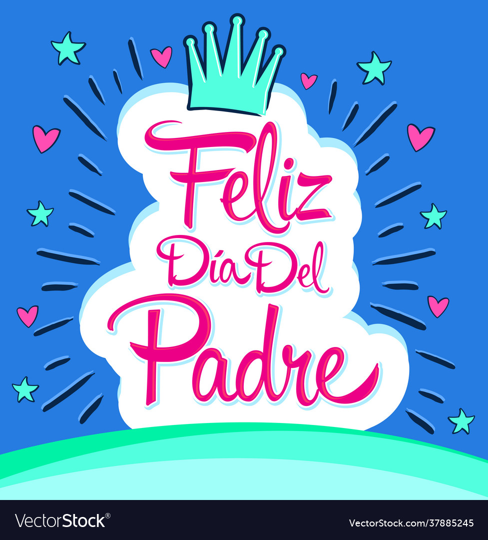 Feliz Dia Del Padre Happy Fathers Day In Spanish Vector Image