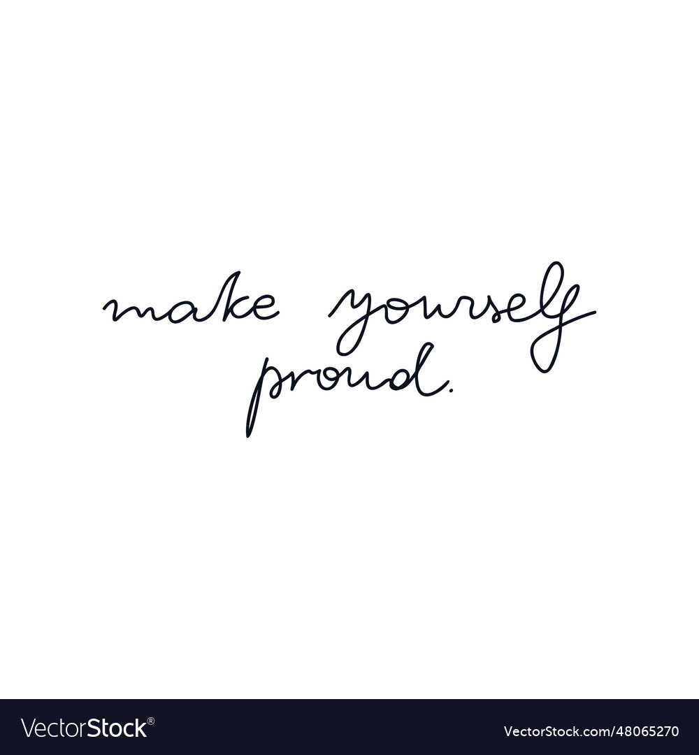 Make yourself proud hand written quote Royalty Free Vector