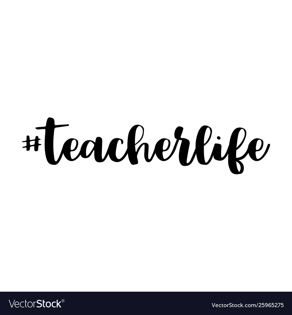 Teacher life hashtag text or phrase lettering Vector Image