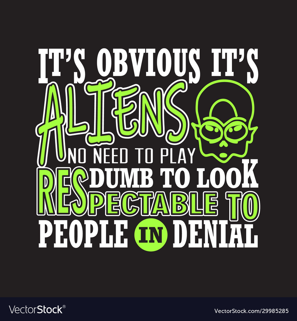 Aliens quotes and slogan good for tshirt it s Vector Image