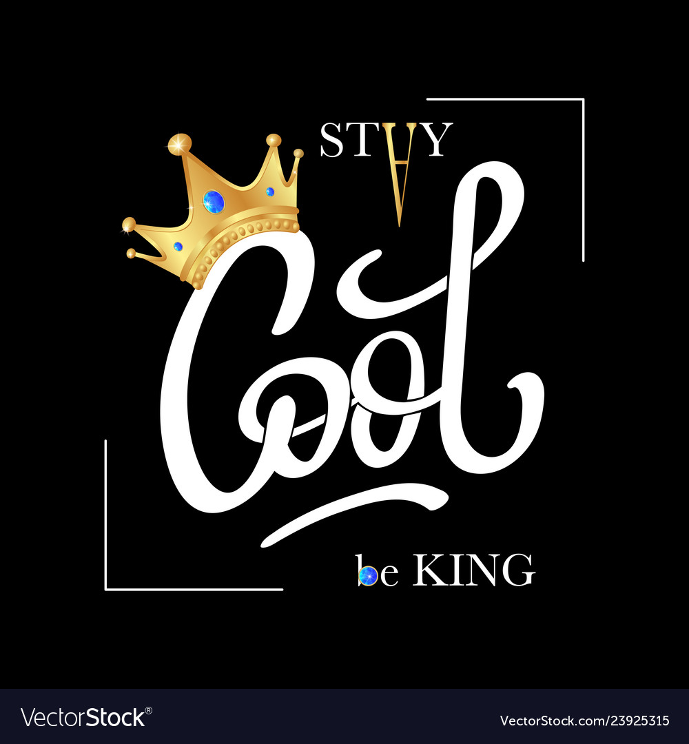 Stay Cool Be King Typography