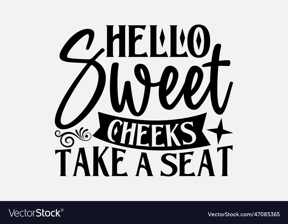 Hello Sweet Cheeks Take A Seat Royalty Free Vector Image 7680