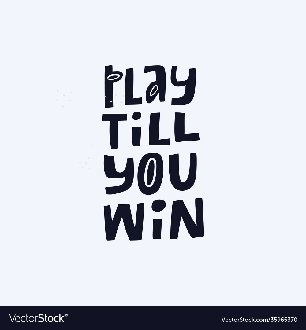 Play till you win hand drawn lettering