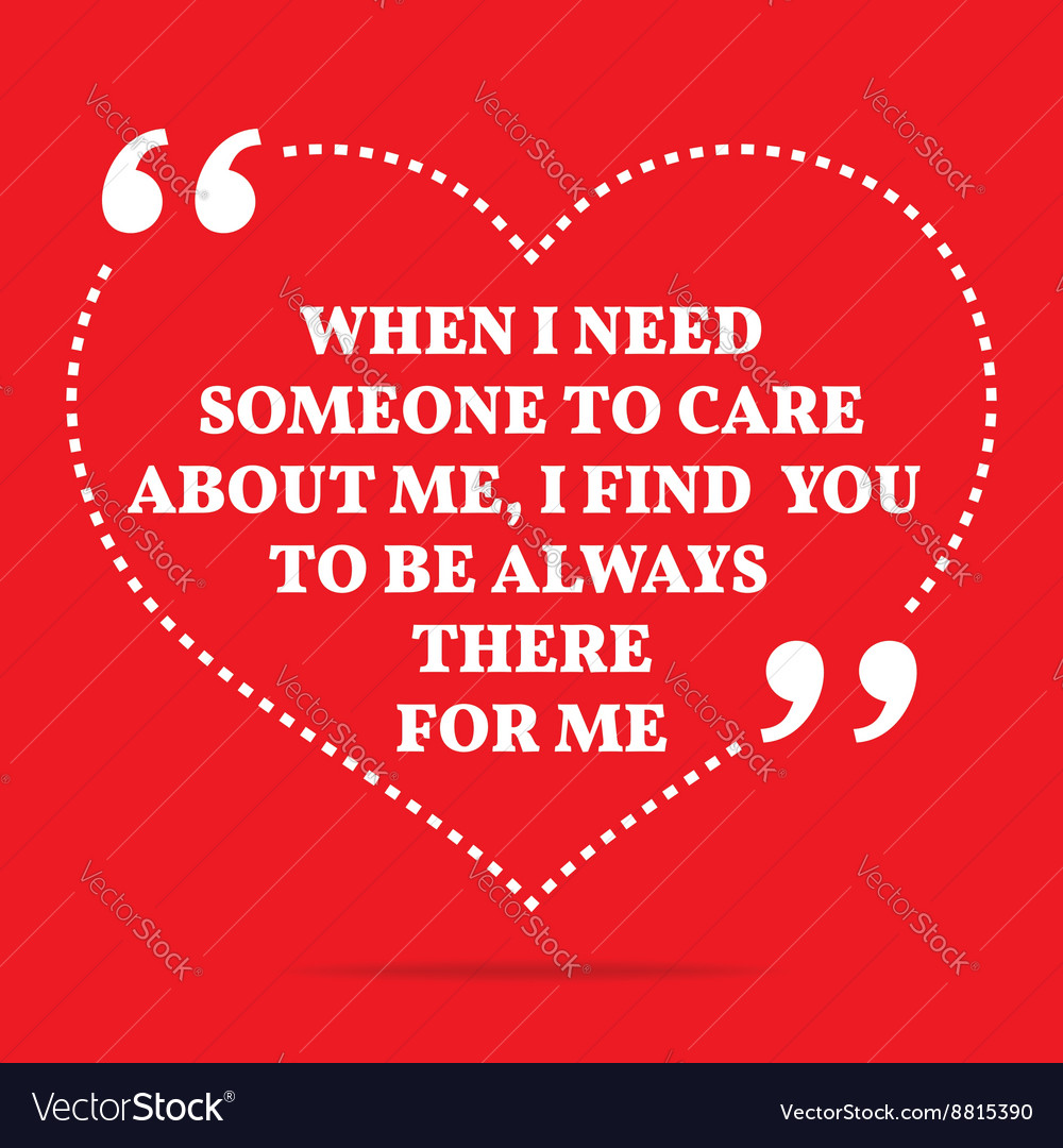 Inspirational love quote when i need someone Vector Image