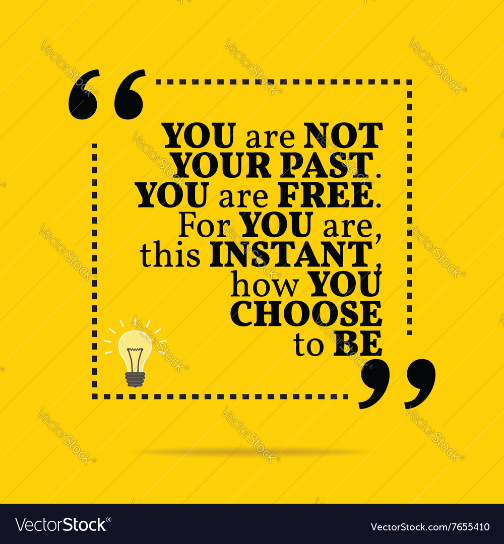 Inspirational motivational quote you are not your