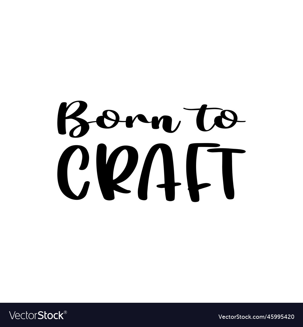 Born to craft black letters quote Royalty Free Vector Image