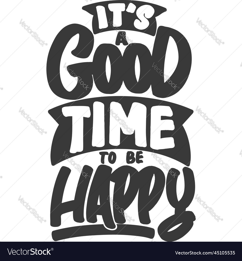 Its a good time to be happy motivational quote Vector Image