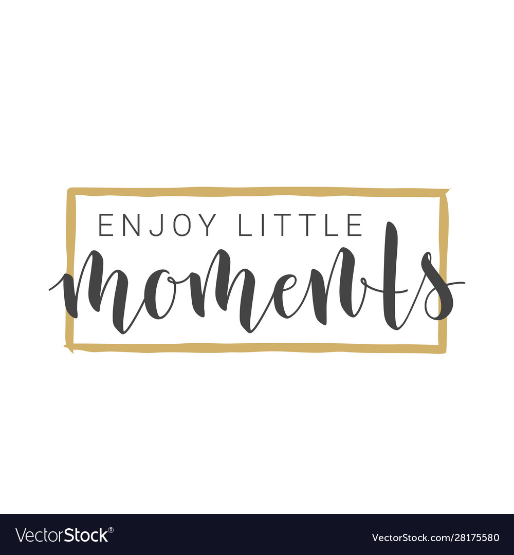 Handwritten lettering enjoy little moments