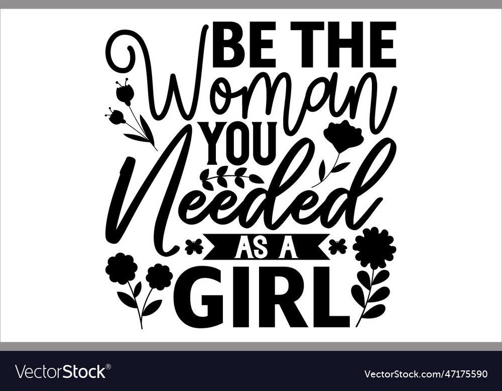 Be the woman you needed as a girl Royalty Free Vector Image