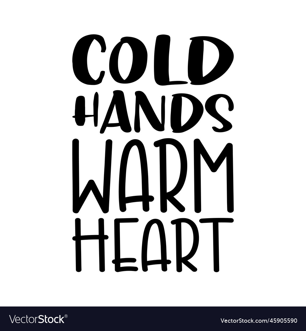 Cold hands warm heart black letter quote Vector Image