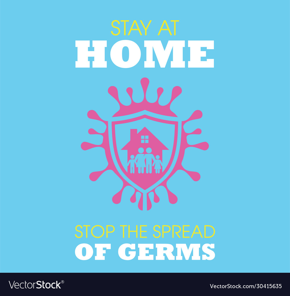 Stay at home to stop spread germs