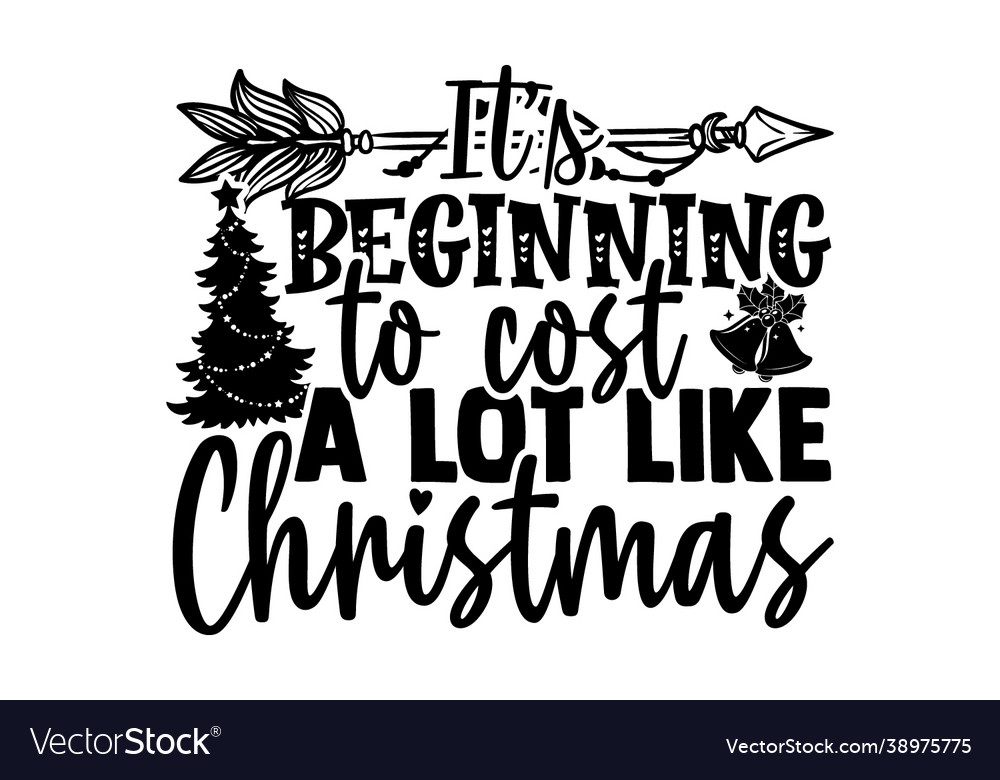 Its beginning to cost a lot like christmas Vector Image