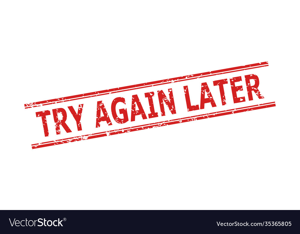Try again later seal with unclean style and double
