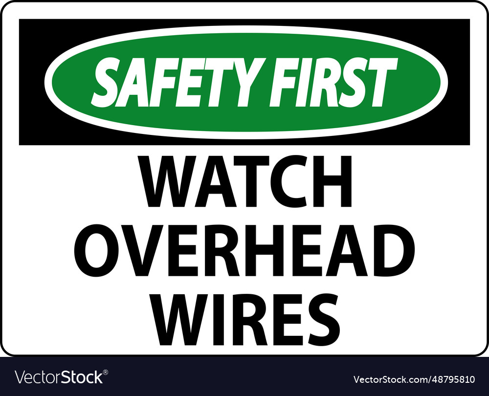 Safety first sign watch overhead wires