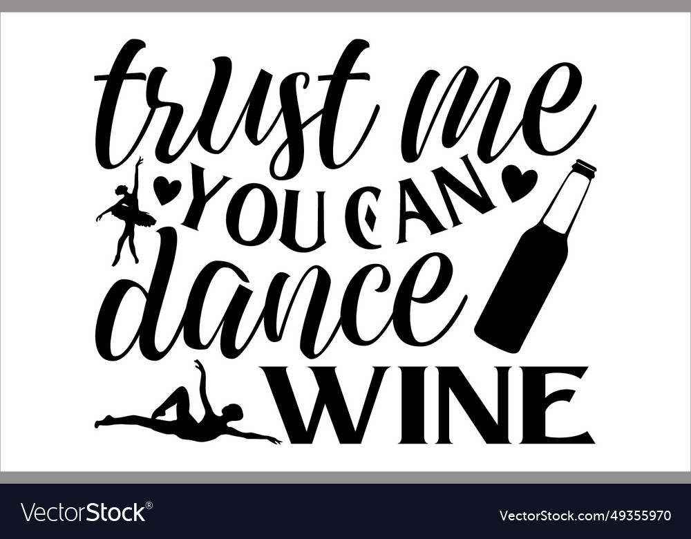 Trust Me You Can Dance Wine Royalty Free Vector Image