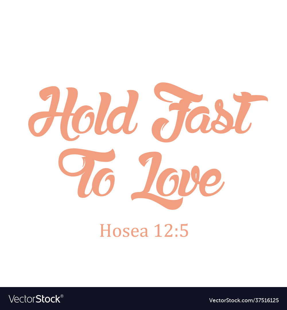 Hold fast to love