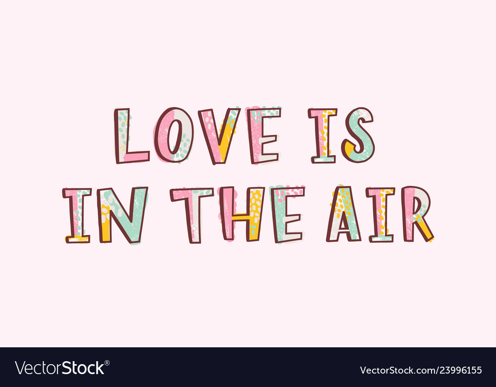 Love is in the air romantic inspiring phrase