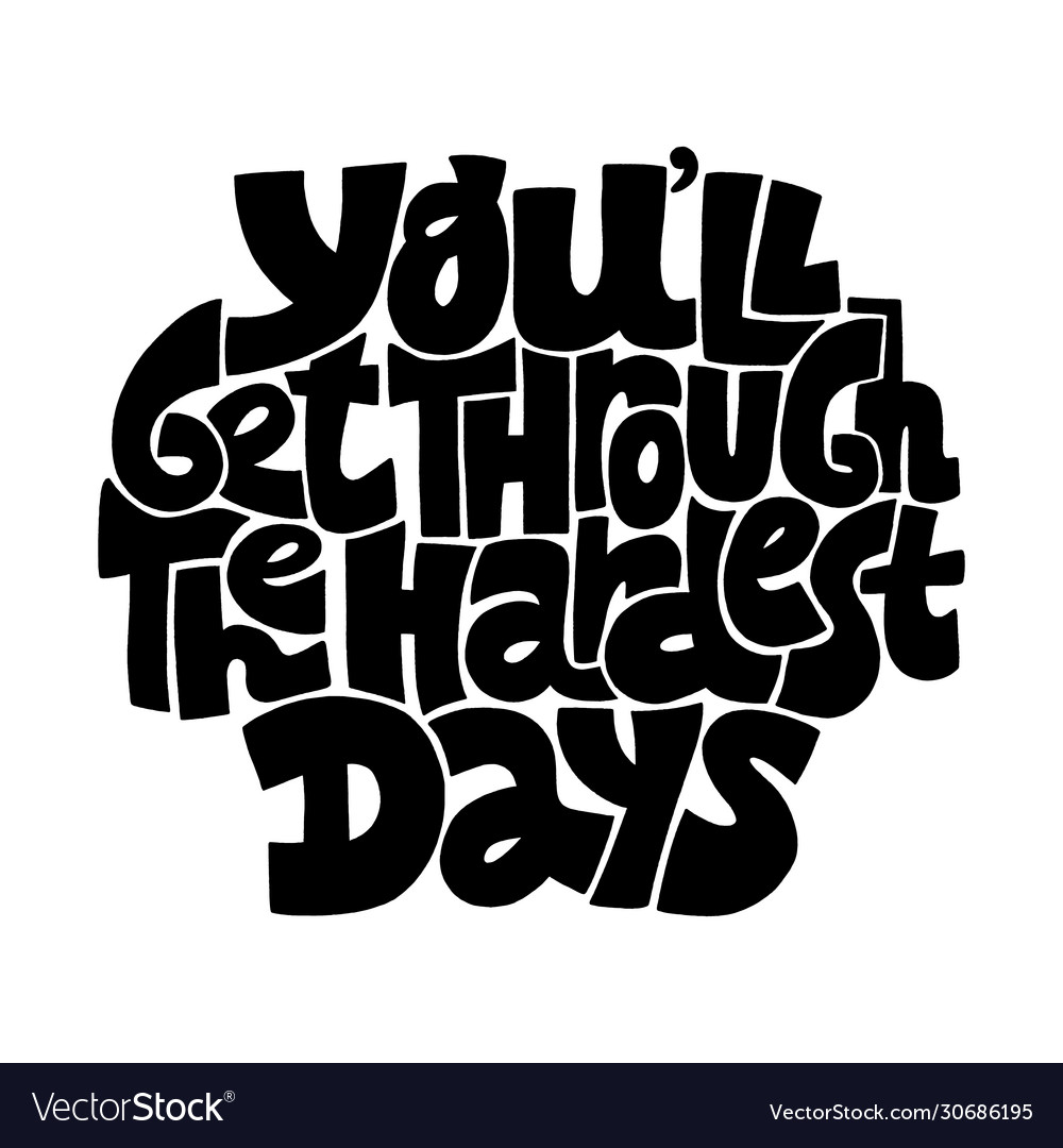 You will get through hardest days Royalty Free Vector Image