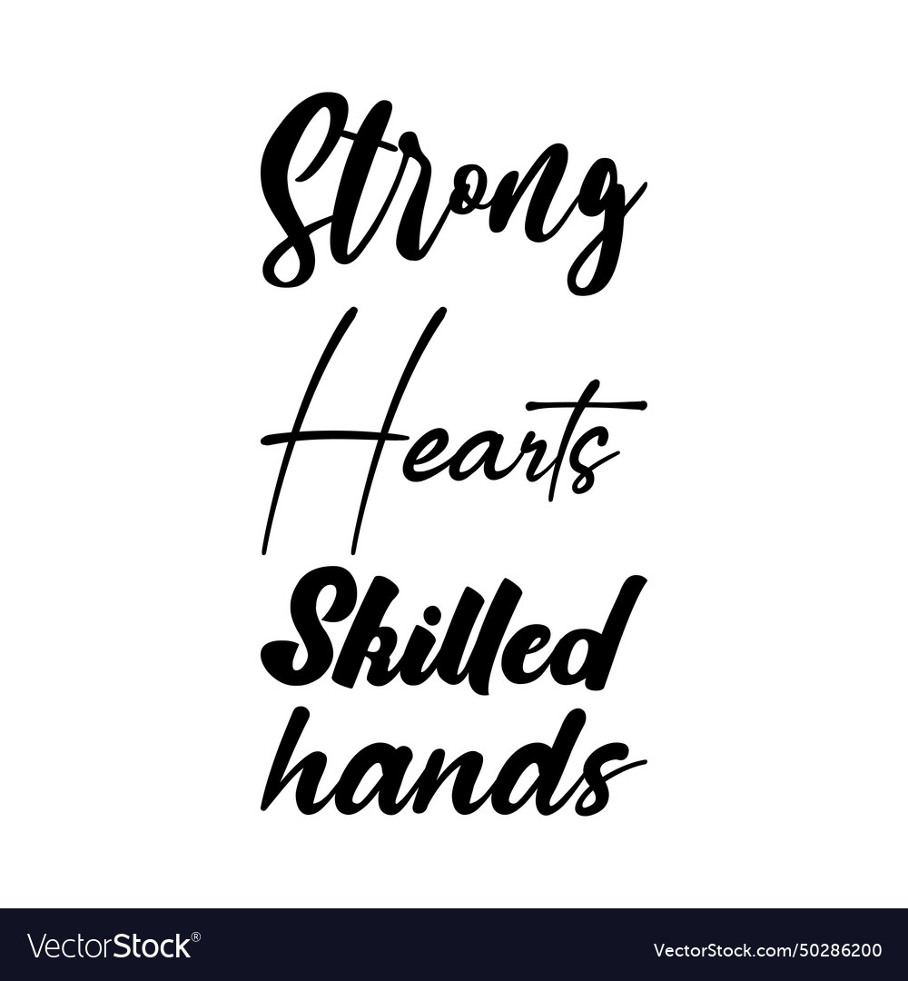 Strong hearts skilled hands black letters quote vector image Strong hearts skilled hands black letters quote