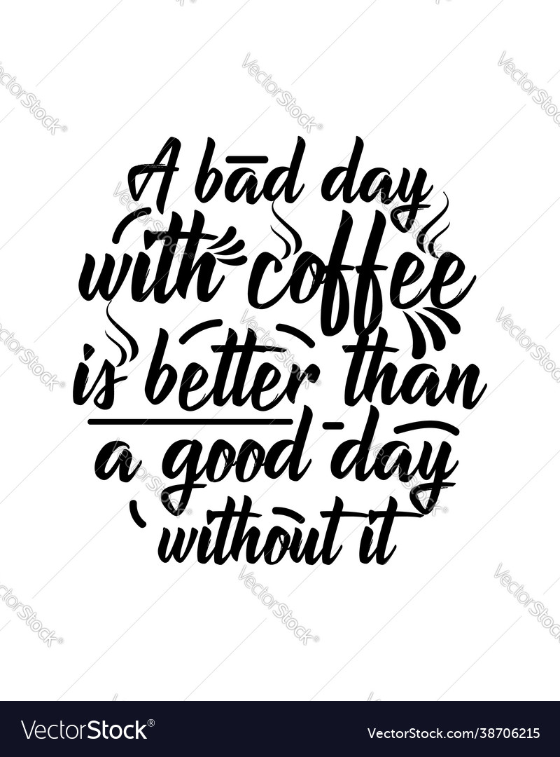 Ein schlechter Tag mit Kaffee ist besser als gut vector image Ein schlechter Tag mit Kaffee ist besser als gut