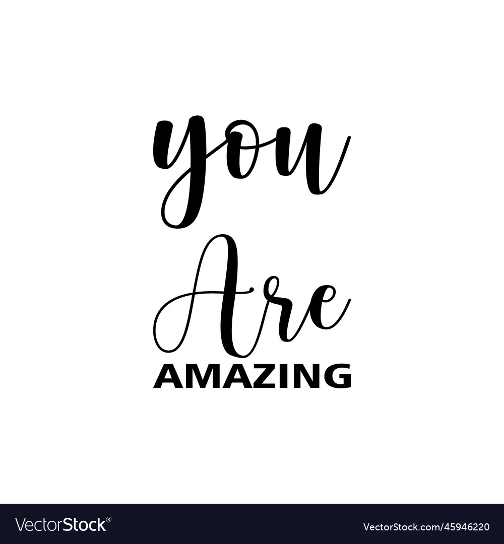 You are amazing black letter quote Royalty Free Vector Image