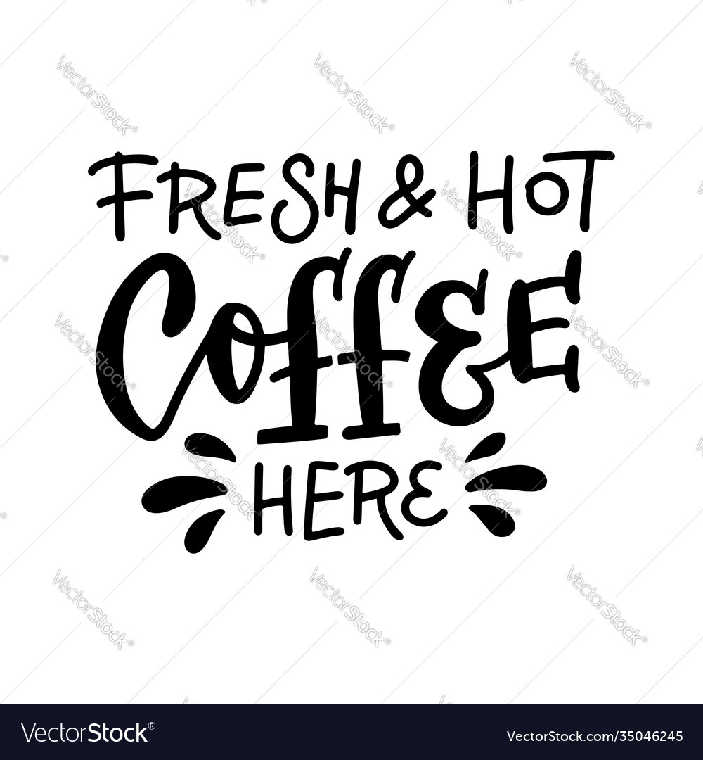 Fresh and hot coffee here - lettering for cup Vector Image
