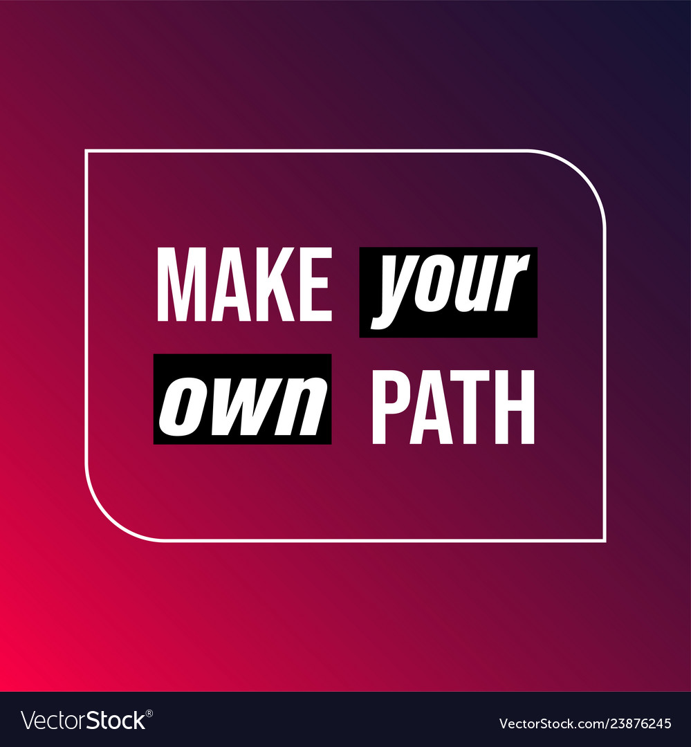 Make your own path life quote with modern vector image Make your own path life quote with modern