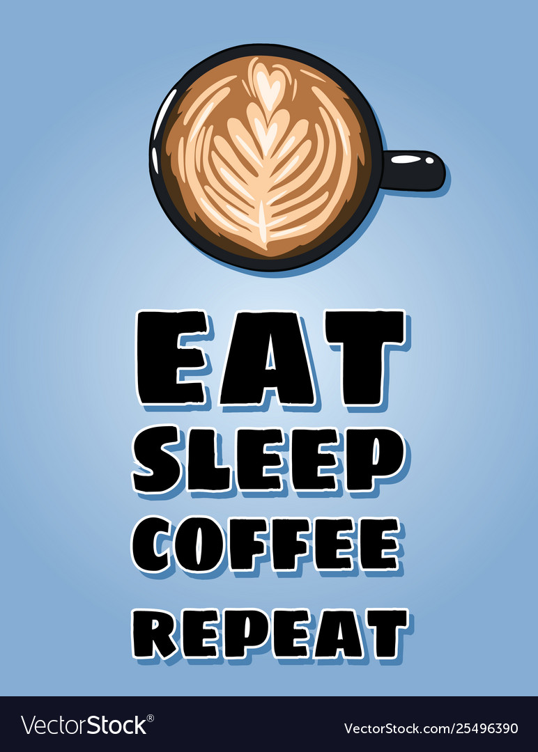 Eat sleep coffee repeat poster cup