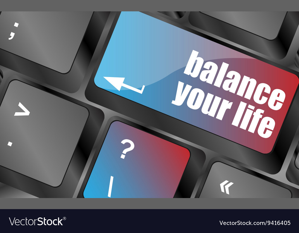 Balance your life button on computer keyboard