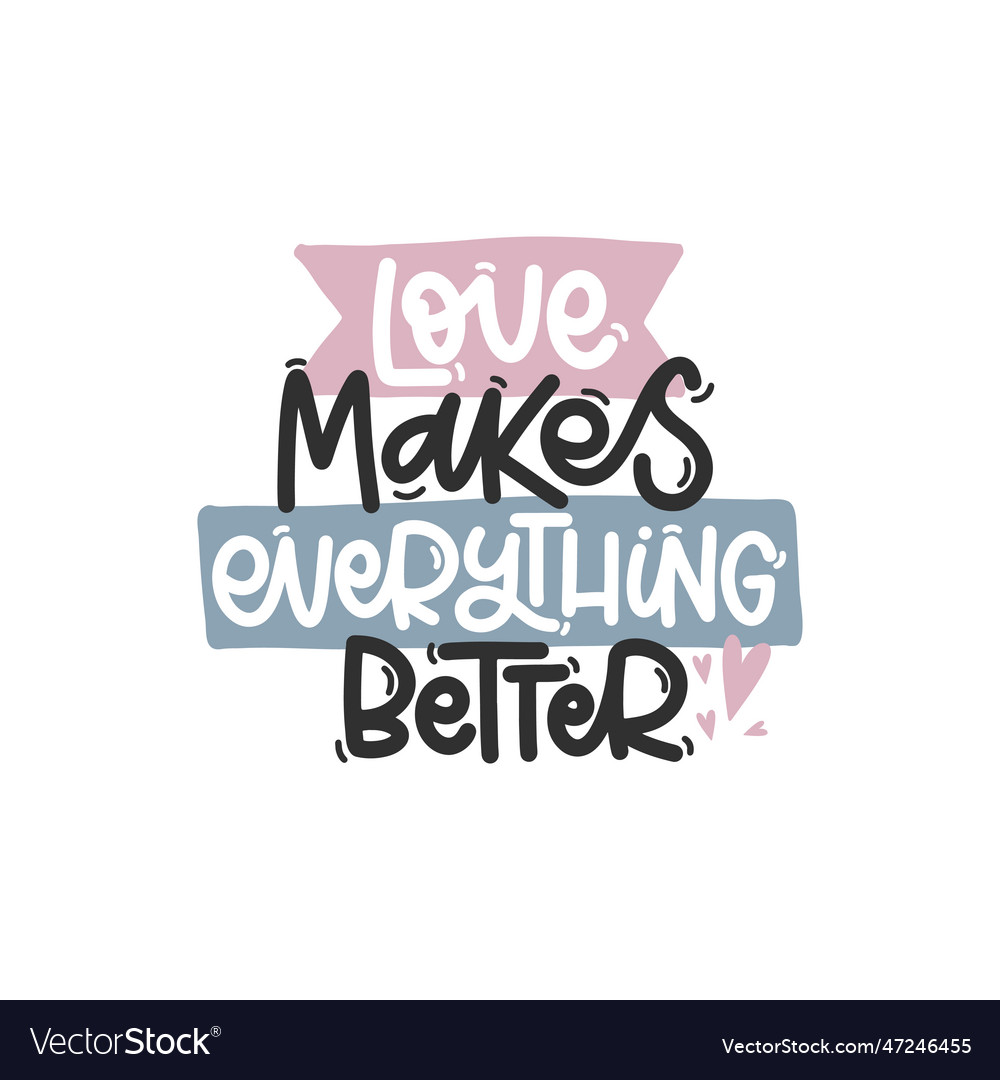 Love makes everything better Royalty Free Vector Image