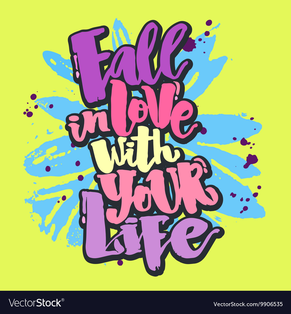 Fall in love with your life