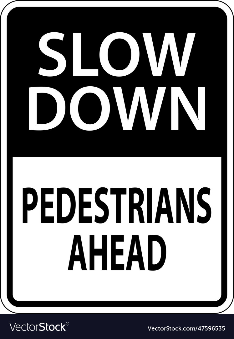 Slow down pedestrians ahead sign on white