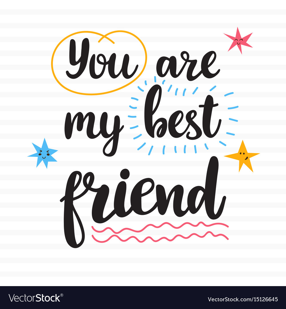 You are my best friend hand drawn motivational Vector Image