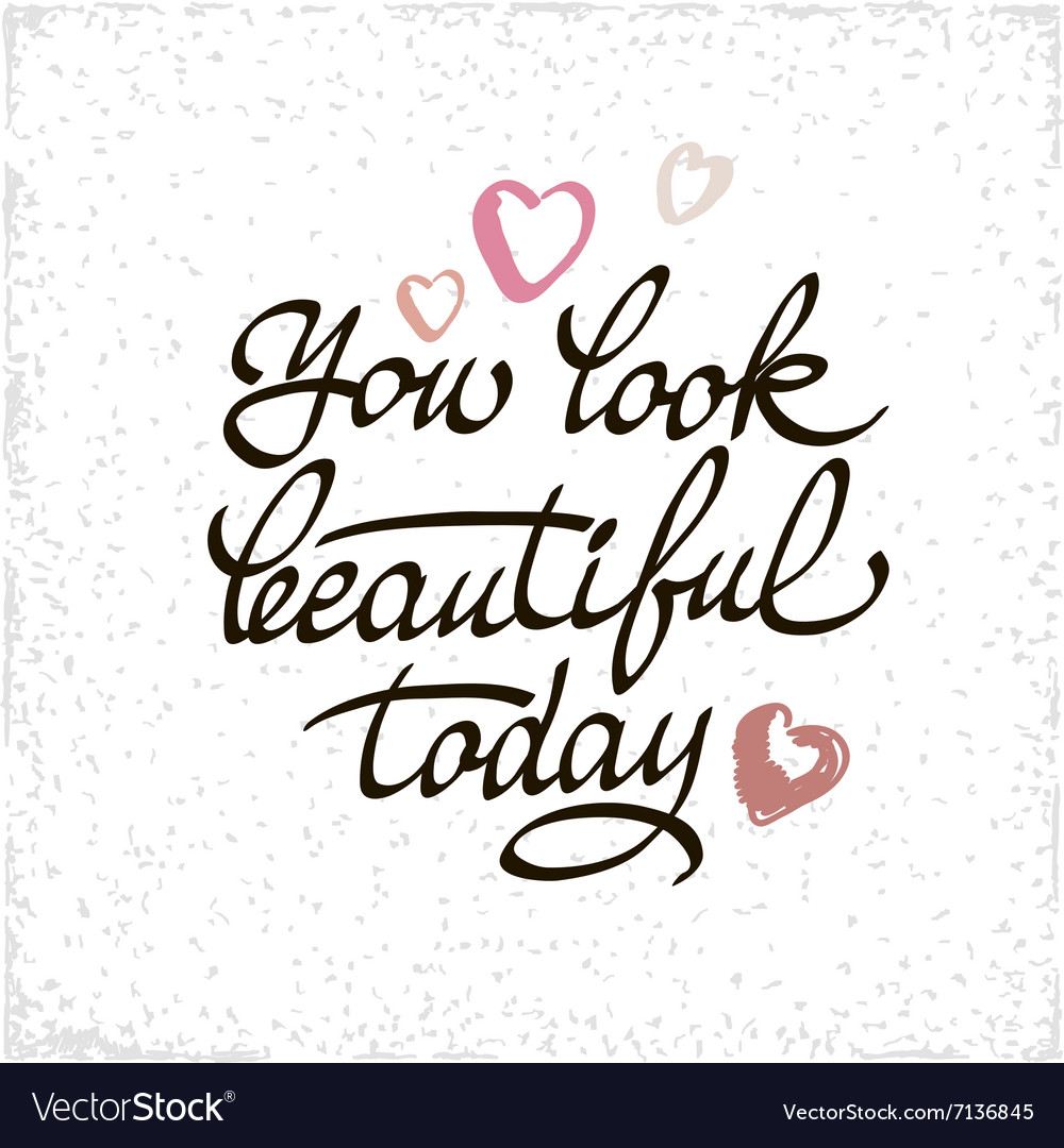 you-look-beautiful-today-lettering-handmade-vector-image