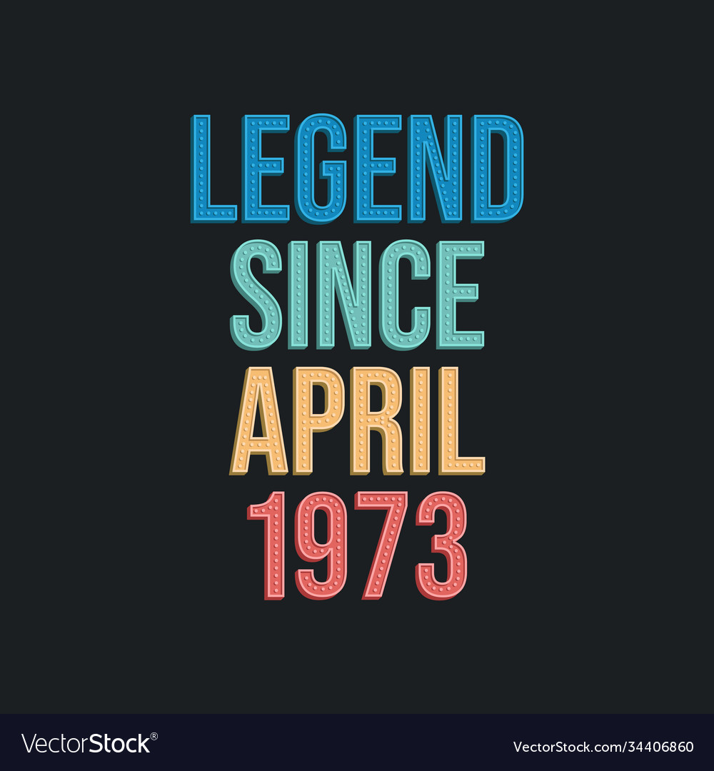 Legend since april 1973 - retro vintage birthday