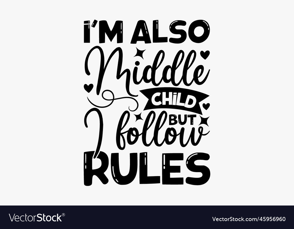 Im also middle child but i follow rules