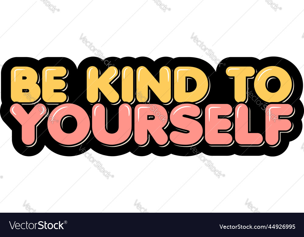 Be kind to yourself Royalty Free Vector Image - VectorStock