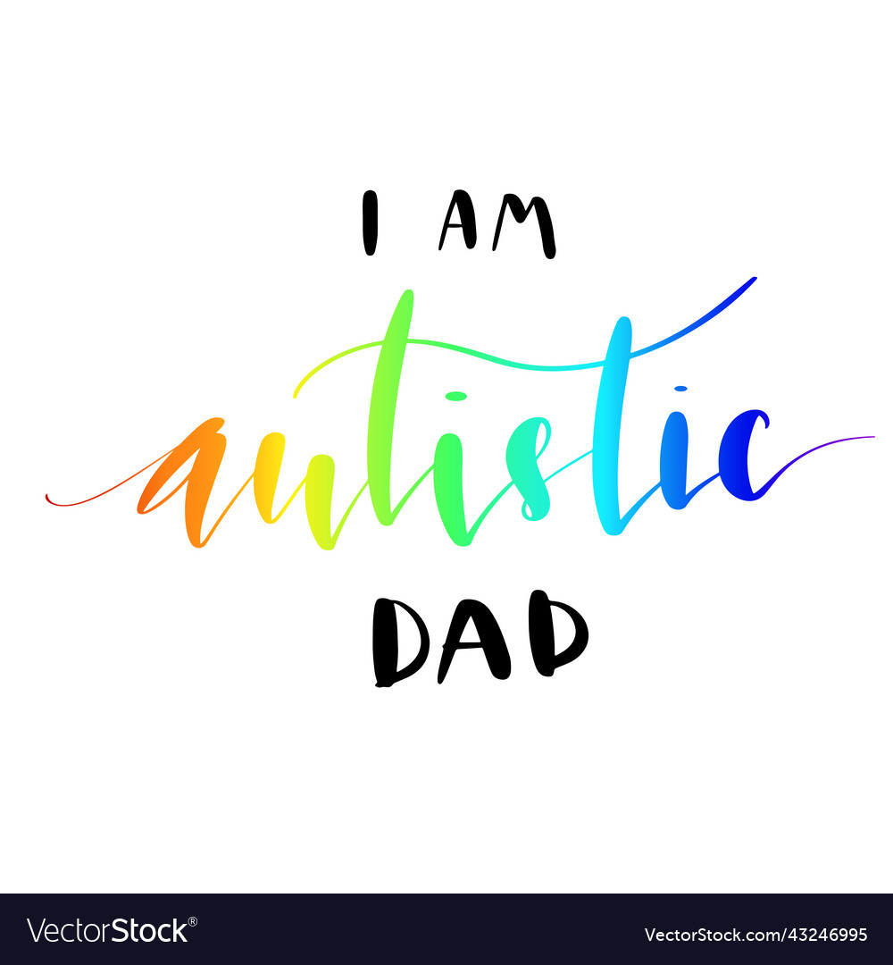 I am autitsic dad phrase hand lettering vector image I am autitsic dad phrase hand lettering