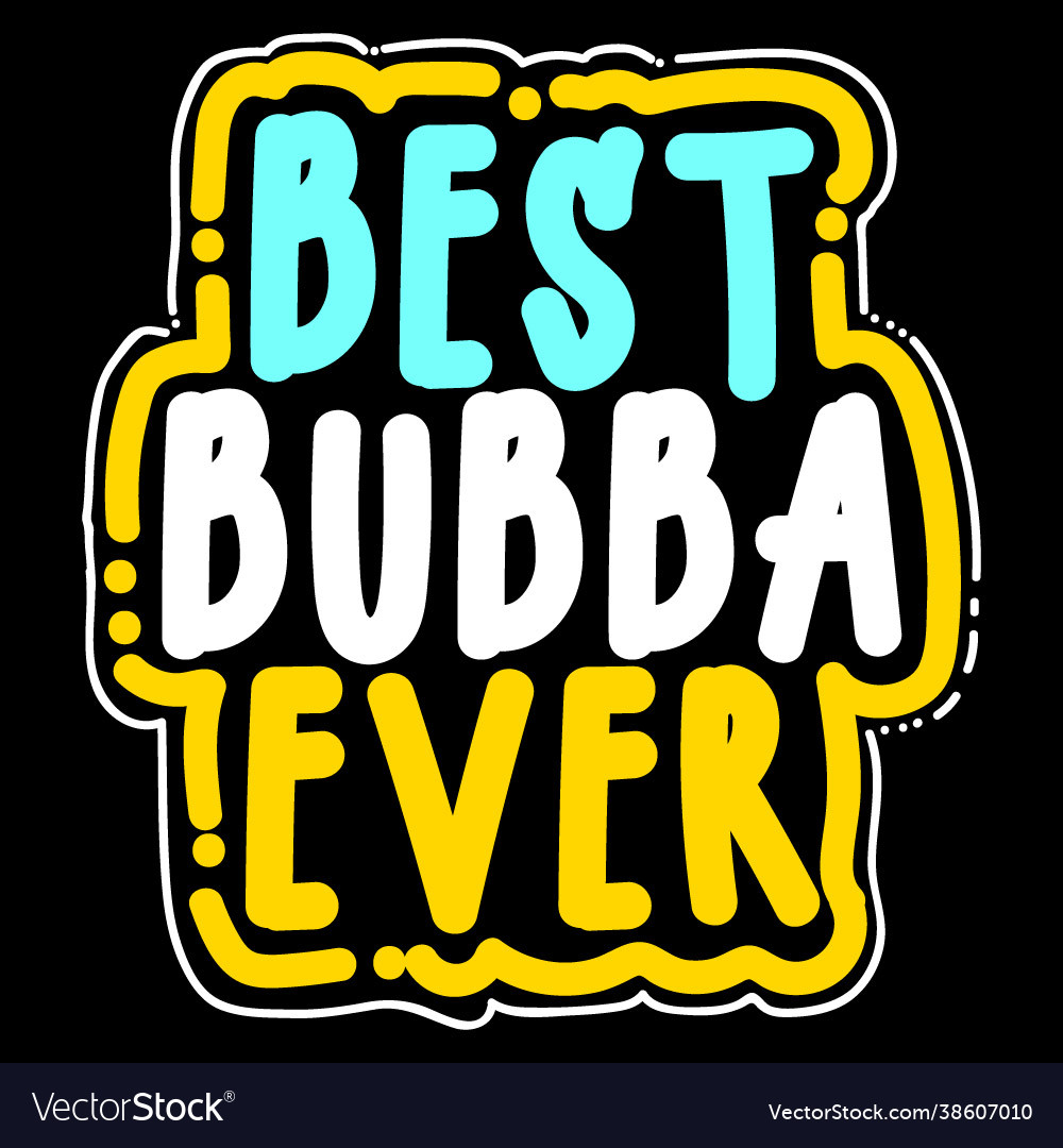 Best bubba ever t shirt design idea vector image Best bubba ever t shirt design idea