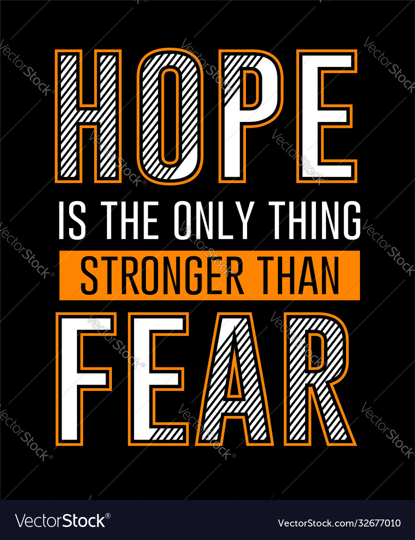 hope-is-only-thing-stronger-than-fear-royalty-free-vector