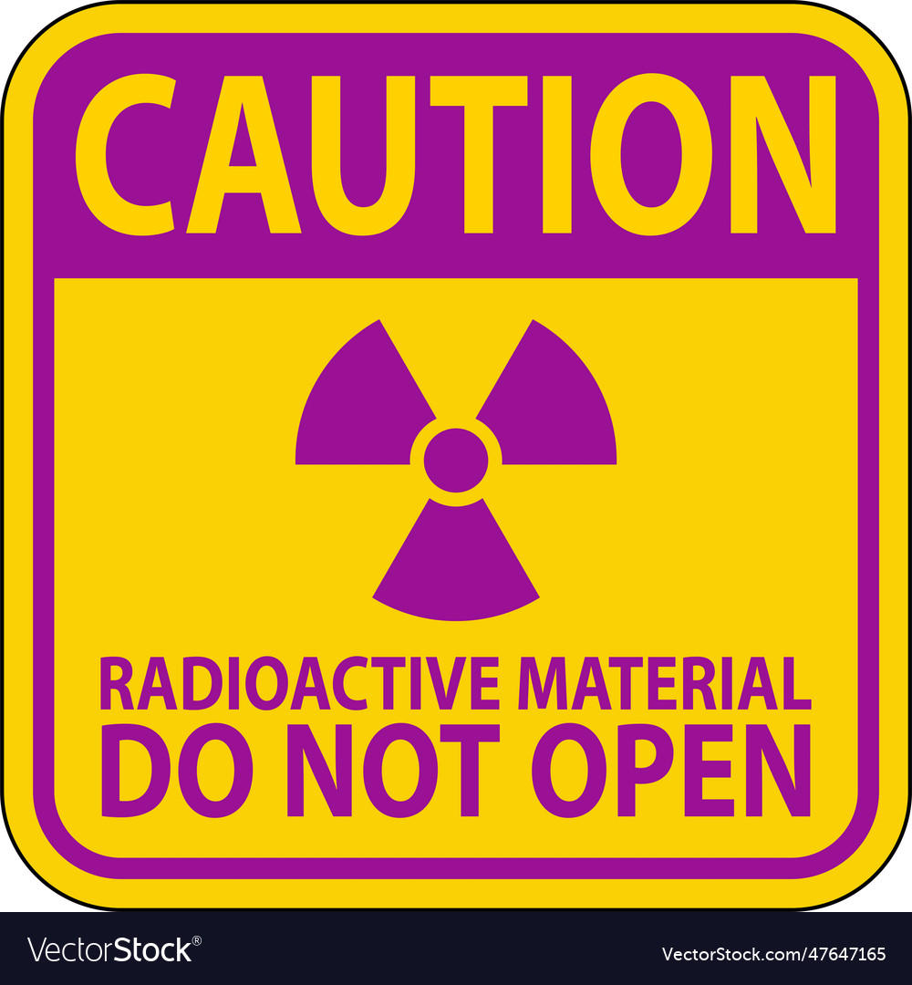 Caution sign radioactive material do not open Vector Image Caution sign radioactive material do not open