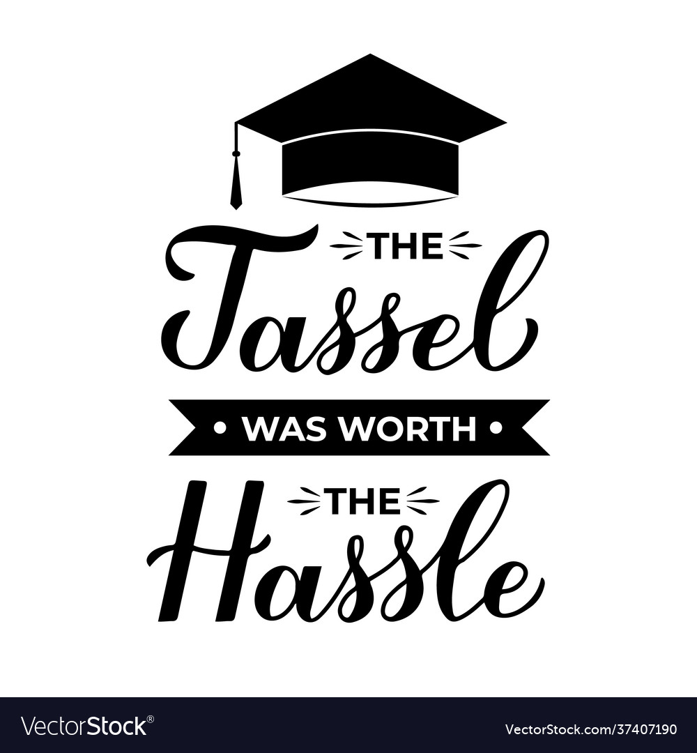Graduation Tassel - Worth the Hassle