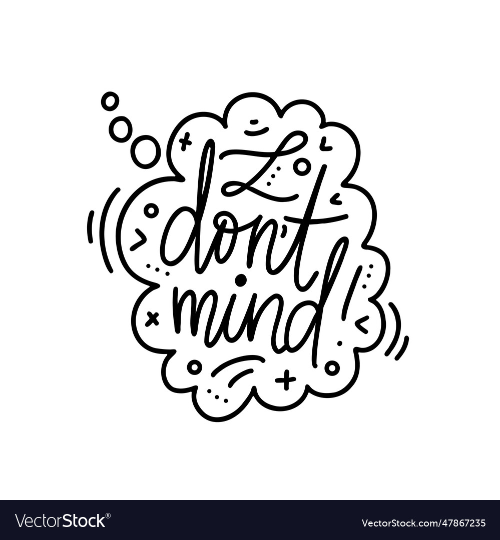 Hand drawn phrase i dont mind in speech Royalty Free Vector