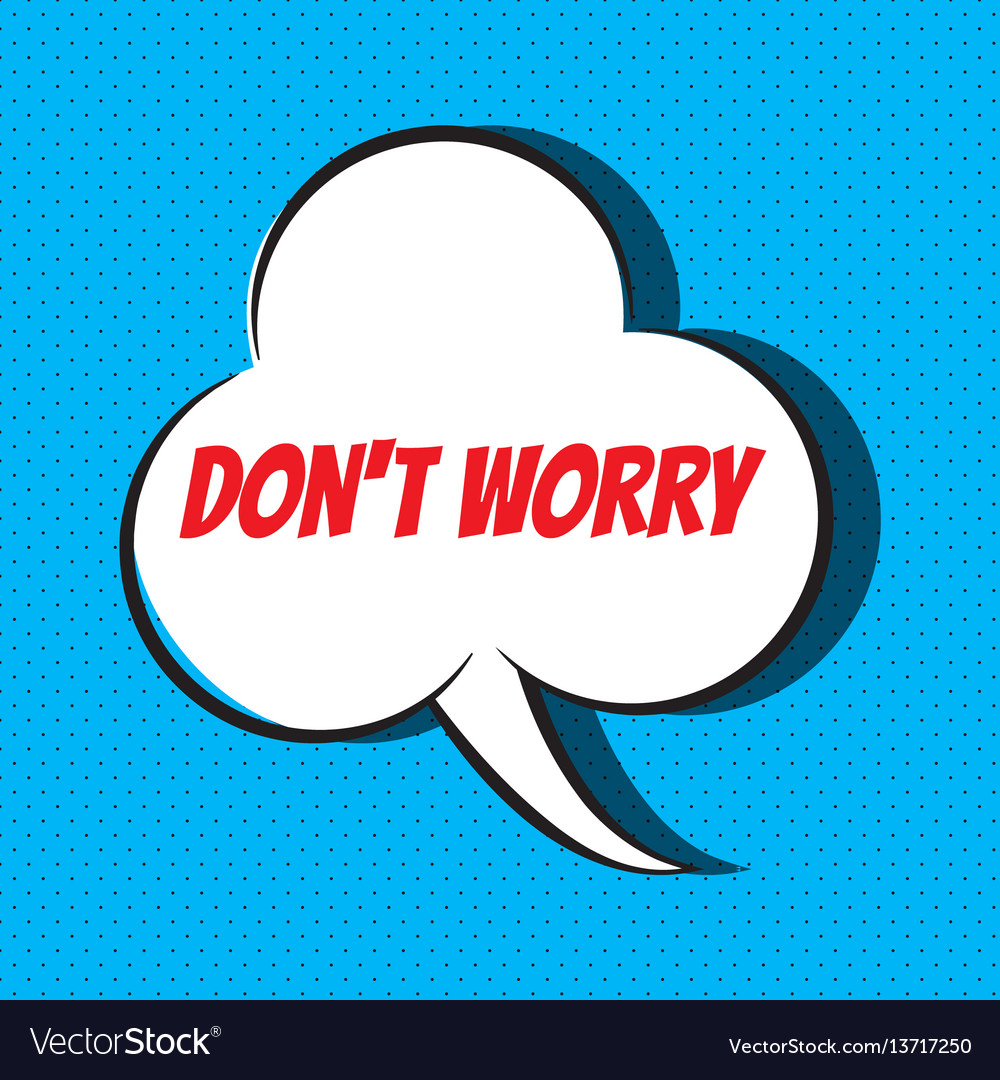 comic-speech-bubble-with-phrase-don-t-worry-vector-image