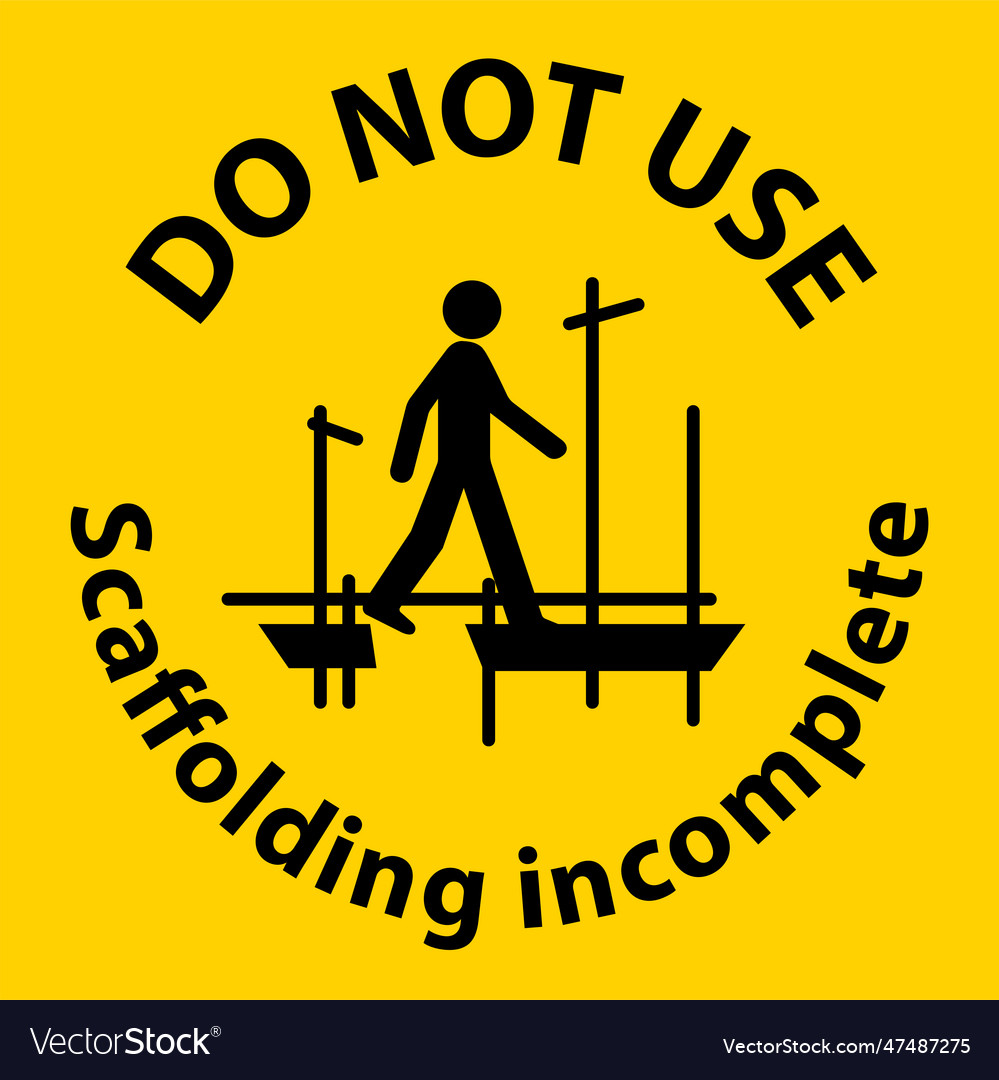 Notice sign do not use scaffolding incomplete