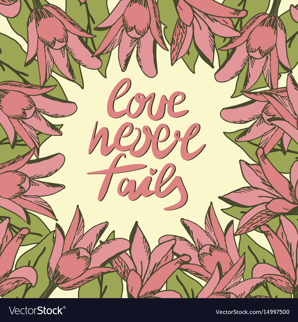 Hand lettering love never fails made with flowers