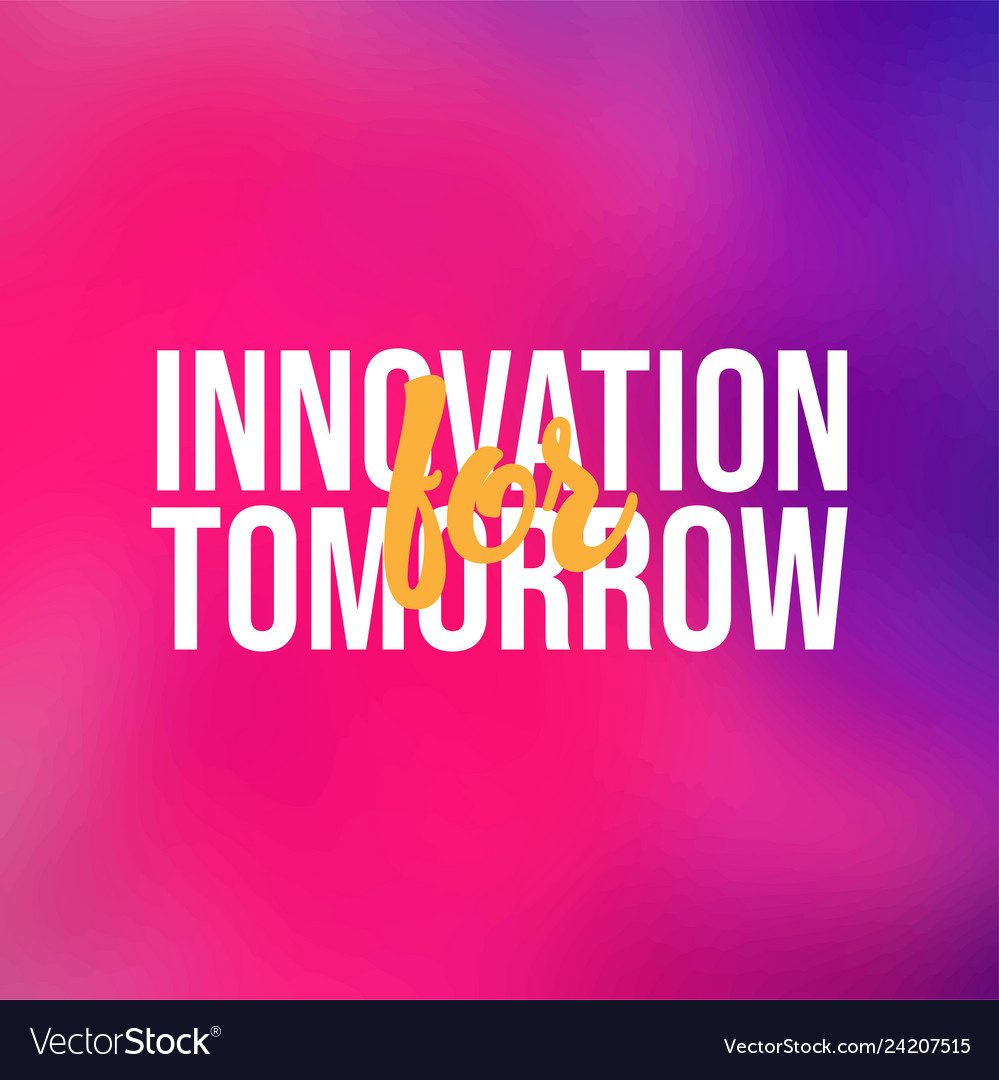 Innovation for tomorrow life quote with modern