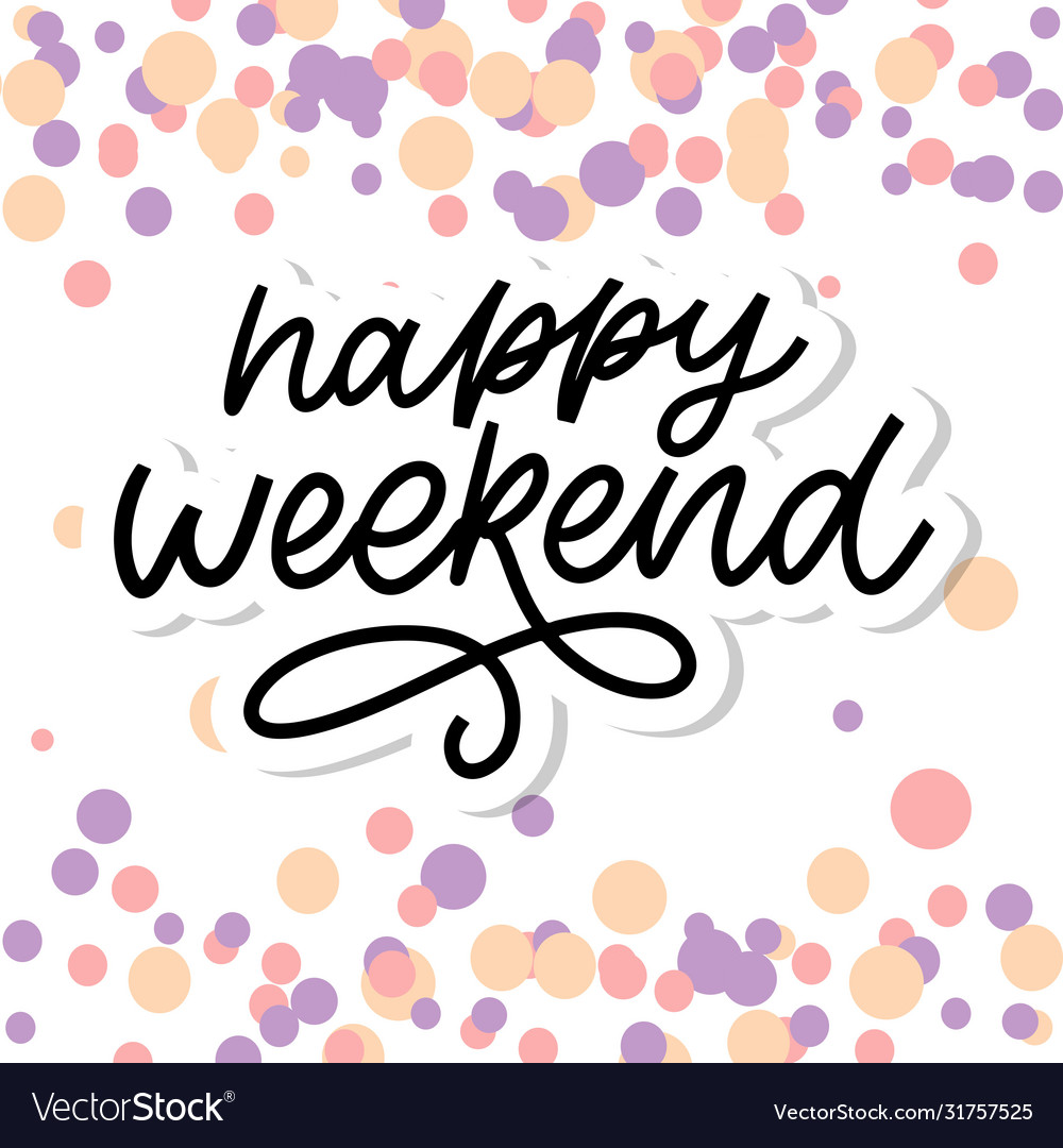 Happy weekend hand lettering perfect design Vector Image