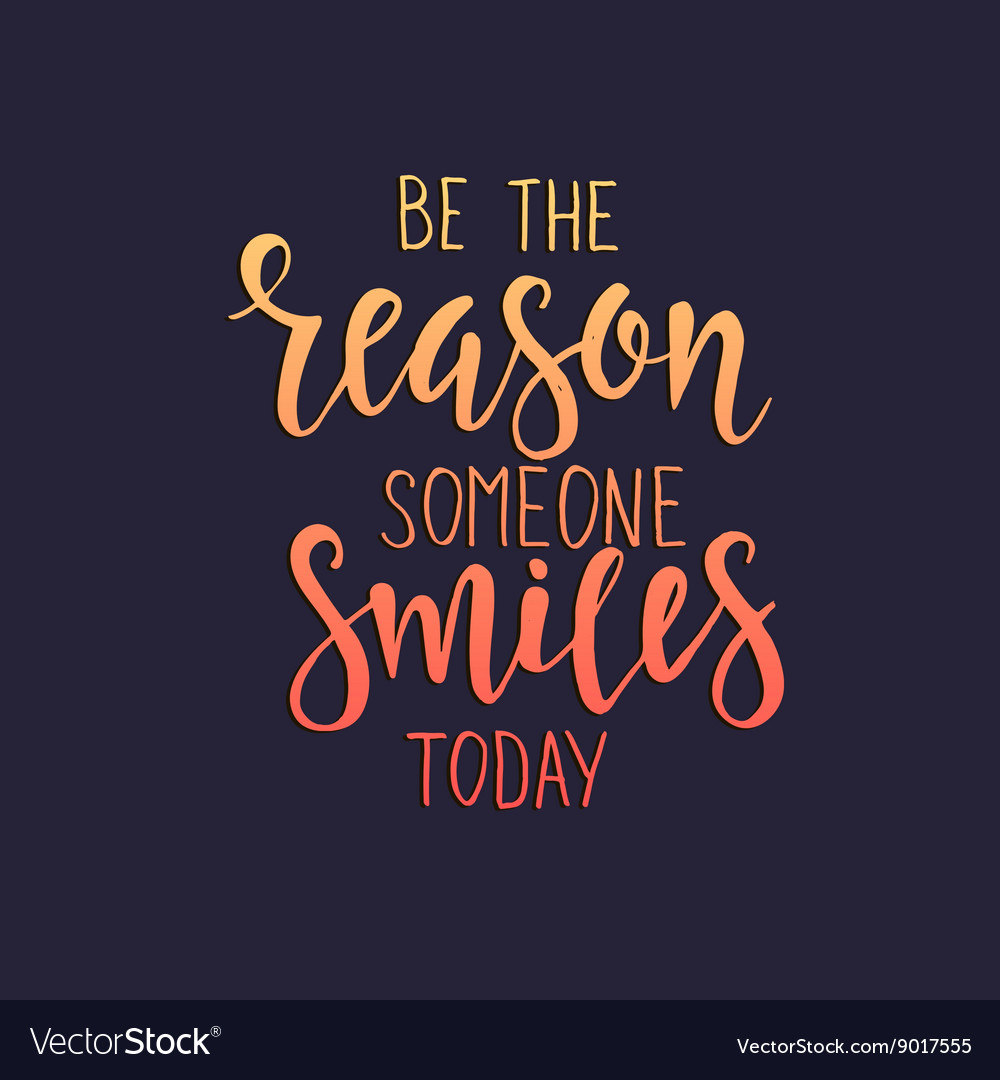 Be the reason someone smiles today Royalty Free Vector Image